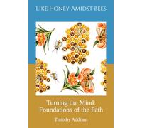Like Honey Amidst Bees: Turning the Mind: Foundations of the Path