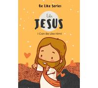 Like Jesus: I Can Be Like Him (Be Like Series)