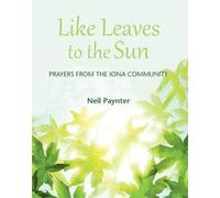 Like Leaves to the Sun: Prayers from the Iona Community