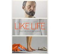 Like Life - Sculpture, Color, and the Body (Metropolitan Museum of Art Series)
