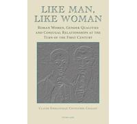 Like Man, Like Woman: Roman Women, Gender Qualities and Conjugal Relationships at the Turn of the First Century