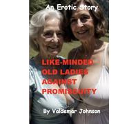 LIKE-MINDED OLD LADIES AGAINST PROMISCUITY: An Erotic Story