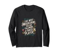 Like Most Musicians You are Following A Bass Player - Long Sleeve T-Shirt
