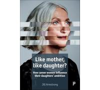 Like Mother, Like Daughter?: How Career Women Influence their Daughters' Ambition