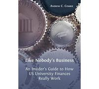 Like Nobody's Business: An Insider's Guide to How US University Finances Really Work