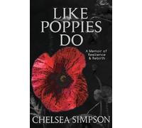 Like Poppies Do: A Memoir of Resilience & Rebirth