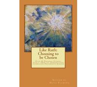 Like Ruth: Choosing to be Chosen: Over 30 Personal Stories, with a "How to" Introduction celebrating Progressive Judaism edited by Hava Fleming