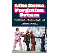Like Some Forgotten Dream : What if the Beatles hadn't split up? - Daniel Rachel - book