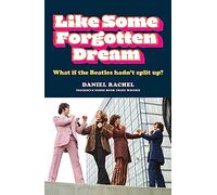 Like Some Forgotten Dream: What if the Beatles hadn't split up?