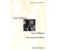 Like Subjects, Love Objects : Essays on Recognition and Sexual Difference