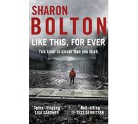 Like This, For Ever: (Lacey Flint: 3): the chilling psychological thriller from Richard & Judy bestseller Sharon Bolton