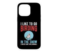 Like to Go Birding in the Snow Funny Winter Birdwatching Case for iPhone 14 Pro Max