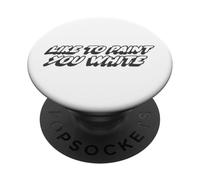 Like to Paint You White | Funny Joke Humor PopSockets Adhesive PopGrip