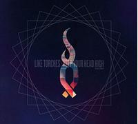 Like Torches - Keep Your Head High (Deluxe Edition)
