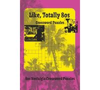 Like Totally 80s Crossword Puzzle: 1980s Nostalgia Crosswords: 60 Radical Puzzles | Featuring Classic Cars | Hit Sitcoms | 80s Saturday Morning ... | Themed Challenges for Adults | Retro Fans