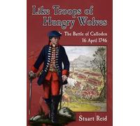 LIKE TROOPS OF HUNGRY WOLVES : THE BATTLE OF CULLODEN 16 APRIL 1746