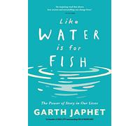 Like Water is for Fish: The Power of Story in our Lives