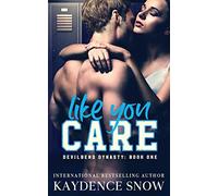 Like You Care: A Dark High School Bully Romance: 1 (Devilbend Dynasty)
