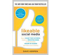Likeable Social Media: How to Delight Your Customers, Create an Irresistible Brand, and Be Generally Amazing on Facebook (& Other Social Networks)