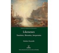 Likenesses: Translation, Illustration, Interpretation: 30 (Legenda Studies in Comparative Literature)