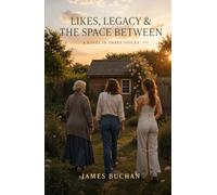 Likes, Legacy & The Space Between: A Novel in Three Voices