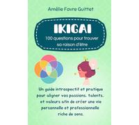 L'Ikigai : 100 Questions pour trouver sa raison d’être: Un guide introspectif et pratique pour aligner vos passions, talents, et valeurs afin de créer une vie riche de sens.
