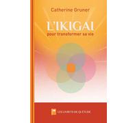L'IKIGAI pour transformer sa vie: de l'envie au projet, toutes les étapes pour se réinventer (Les livrets de Qi-étude®)