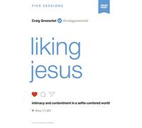 Liking Jesus: intimacy and contentment in a selfie-centered world [DVD]