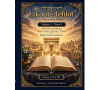 Likouté Téfilot - Le Recueil de Prières: Volume 1, Tome 4 - Prières 111 à 152 - Édition mot-à-mot bilingue : hébreu vocalisé, phonétique et français