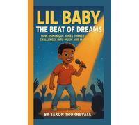 LIL BABY ADVENTURE BIOGRAPHY FOR KIDS- THE BEAT OF DREAMS: How Dominique Jones Turned Challenges Into Music and Magic