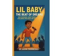 LIL BABY ADVENTURE BIOGRAPHY FOR KIDS- THE BEAT OF DREAMS: How Dominique Jones Turned Challenges Into Music and Magic