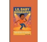 LIL BABY BIOGRAPHY: From Dreams to Stardom- Step by step to the top