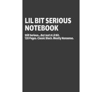 Lil Bit Serious Notebook: A Notebook For Times When You Are Still Serious...But Just A Lil Bit. | Classic Black