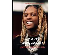Lil Durk (A Biography): Rising from the Streets (The Remarkable Journey of Lil Durk)