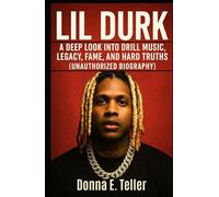 Lil Durk: A Deep Look Into Drill Music, Legacy, Fame, and Hard Truths (Unauthorized Biography)