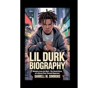 LIL DURK BIOGRAPHY: Melodies from the Mud - The Untold Story of a Street Poet Turned Superstar