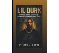 LIL DURK: How One Man’s Struggle Became A Movement Of Millions: BIOGRAPHY