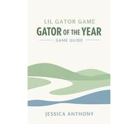 LIL GATOR GAME GATOR OF THE YEAR GAME GUIDE: A Complete Walkthrough Covering Story Progression Hidden Areas Side Content and Full Completion