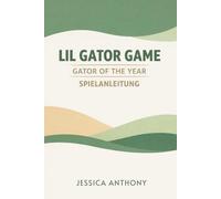 LIL GATOR GAME GATOR OF THE YEAR SPIELANLEITUNG: Ein vollständiger Walkthrough der den Fortschritt der Geschichte versteckte Bereiche Nebeninhalte und den vollständigen Abschluss abdeckt