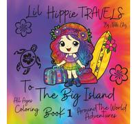 Lil Hippie Travels to the Big Island - All Ages Coloring Book: Book 1 in the Lil Hippie Travels Around the World Adventure Series (Lil Hippie Travels; Around the World Adventures Series)