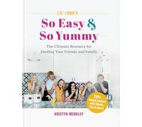 Lil’ Luna’s So Easy & So Yummy: The Ultimate Resource for Feeding Your Friends and Family