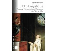 L'œil mystique - Peindre l'extase dans l’Espagne du siècle d: Peindre l'extase dans l'Espagne du siècle d'or