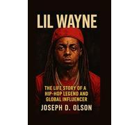 LIL WAYNE BIOGRAPHY: The Life Story Of A Hip-hop Legend And Global Influencer