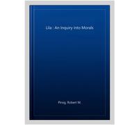 Lila : An Inquiry into Morals, Paperback by Pirsig, Robert M., Brand New, Fre...
