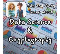 Lila and Andy learn about Data Science & Cryptography: A Kid's Guide to Data Patterns and Digital Protection, A STEM Adventure for Kids