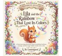 Lila and the Rainbow That Lost Its Colors: A Whisperwood Adventure About Kindness and Hope