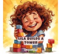 Lila Builds a Tower - A STEM Storybook for Kindergarten (28 Pages, 8.5 x 8.5 Inch, Premium Color): A Fun STEM Picture Book with Activities for Ages ... About Building, Balance, and Never Giving Up