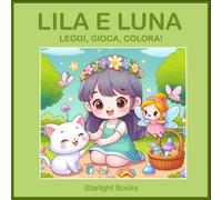 Lila e Luna: Libro per Bambini: Una Storia Magica con Quiz, Enigmi e Disegni da Colorare (Età 4-10)