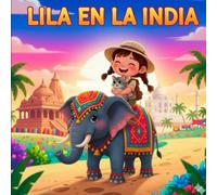 Lila en la INDIA - Cuentos con VALORES para niños y niñas: Una colección de cuentos infantiles con valores y que muestran el mundo a nuestros peques (Las aventuras de Lila por el mundo)