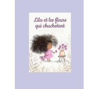 Lila et les fleurs qui chuchotent: Une histoire de douceur et d'attention (Lila et les choses de la vie)